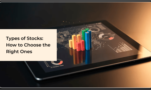Different Types of Stocks to Invest In and How to Choose the Right Ones